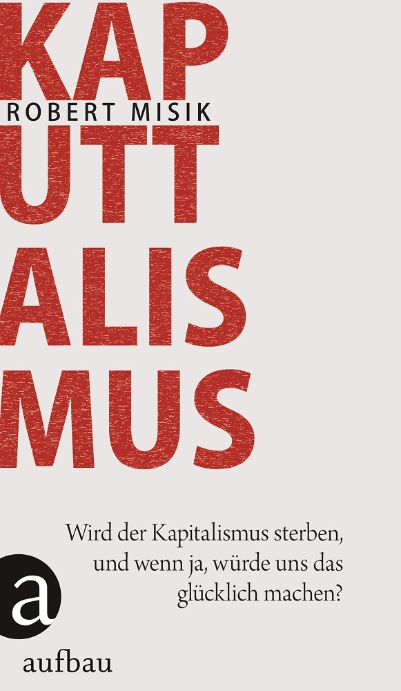 Abb.: Kaputtalismus, R. Misik, Aufbau Verlag.